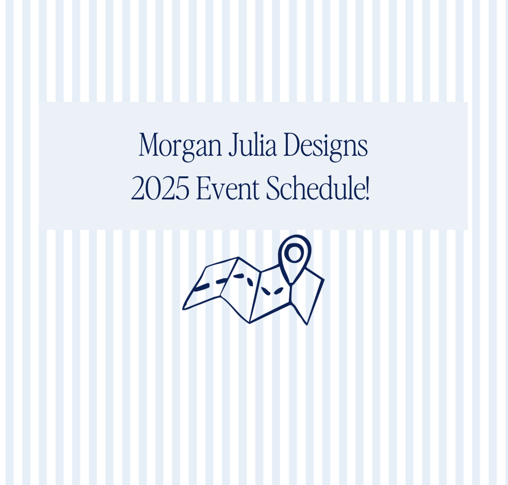 Morgan Julia Designs 2025 Event Schedule!